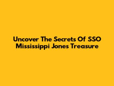 Uncover The Secrets Of SSO Mississippi Jones' Treasure
