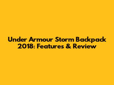 Under Armour Storm Backpack 2018: Features & Review