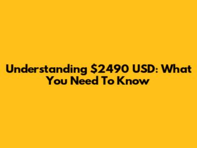 Understanding $2490 USD: What You Need To Know