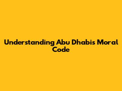 Understanding Abu Dhabi's Moral Code