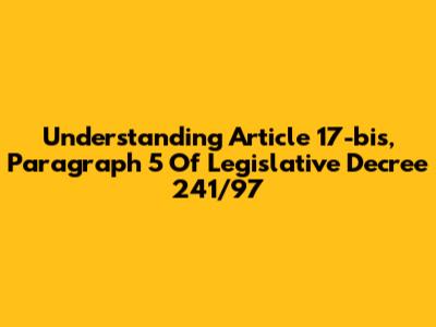 Understanding Article 17-bis, Paragraph 5 Of Legislative Decree 241/97