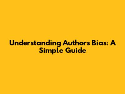Understanding Author's Bias: A Simple Guide