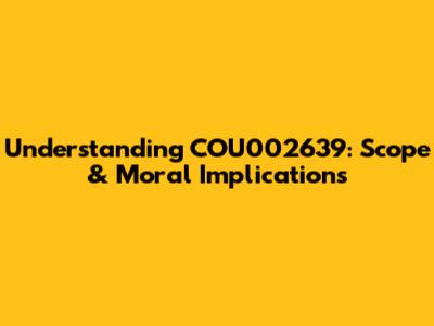 Understanding COU002639: Scope & Moral Implications