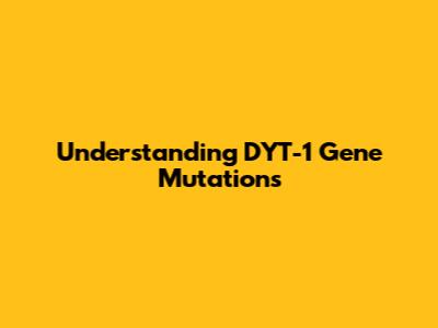 Understanding DYT-1 Gene Mutations