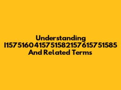 Understanding I1575160415751582157615751585 And Related Terms