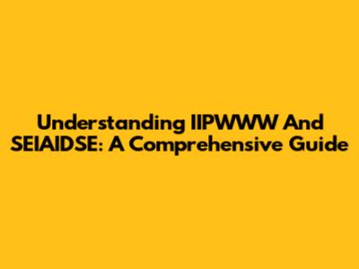 Understanding IIPWWW And SEIAIDSE: A Comprehensive Guide