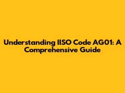 Understanding IISO Code AG01: A Comprehensive Guide
