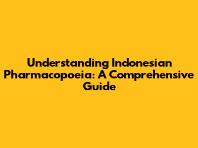 Understanding Indonesian Pharmacopoeia: A Comprehensive Guide