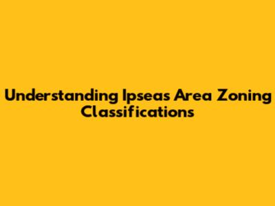 Understanding Ipseas Area Zoning Classifications