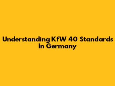 Understanding KfW 40 Standards In Germany