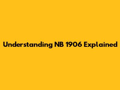 Understanding NB 1906 Explained
