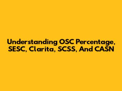 Understanding OSC Percentage, SESC, Clarita, SCSS, And CASN