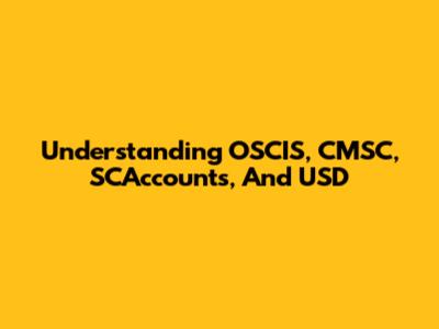 Understanding OSCIS, CMSC, SCAccounts, And USD