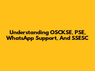 Understanding OSCKSE, PSE, WhatsApp Support, And SSESC