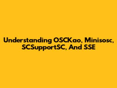 Understanding OSCKao, Minisosc, SCSupportSC, And SSE