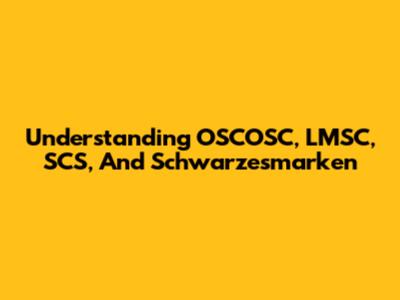 Understanding OSCOSC, LMSC, SCS, And Schwarzesmarken