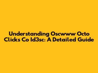 Understanding Oscwww Octo Clicks Co Id3sc: A Detailed Guide