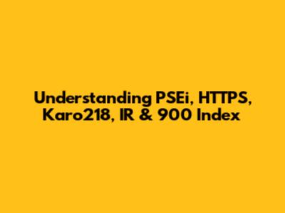 Understanding PSEi, HTTPS, Karo218, IR & 900 Index
