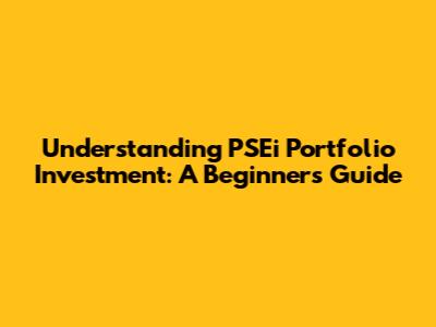 Understanding PSEi Portfolio Investment: A Beginner's Guide