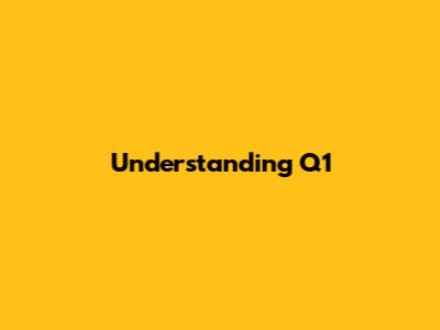 Understanding Q1
