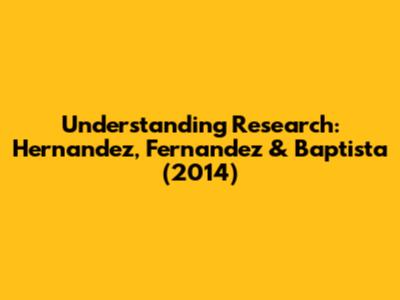 Understanding Research: Hernandez, Fernandez & Baptista (2014)