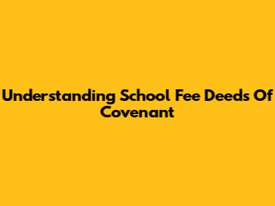 Understanding School Fee Deeds Of Covenant