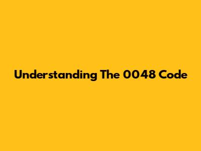 Understanding The 0048 Code