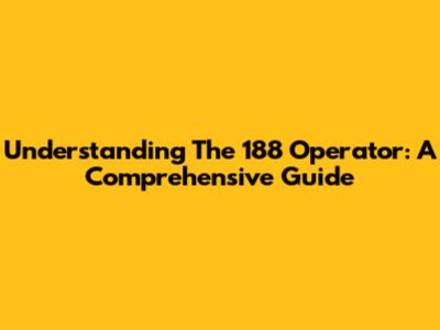 Understanding The 188 Operator: A Comprehensive Guide