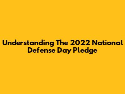 Understanding The 2022 National Defense Day Pledge
