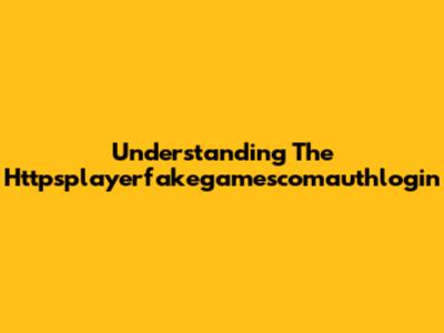 Understanding The Httpsplayerfakegamescomauthlogin