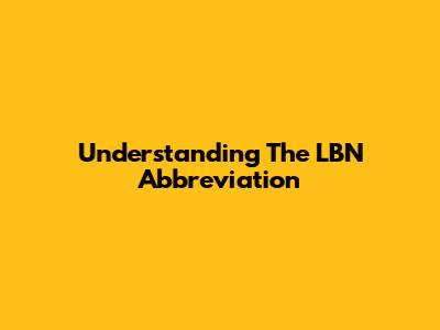 Understanding The LBN Abbreviation