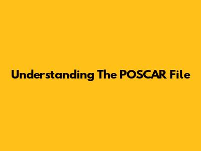 Understanding The POSCAR File