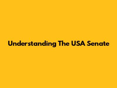 Understanding The USA Senate