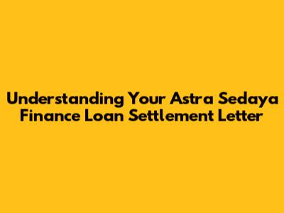 Understanding Your Astra Sedaya Finance Loan Settlement Letter