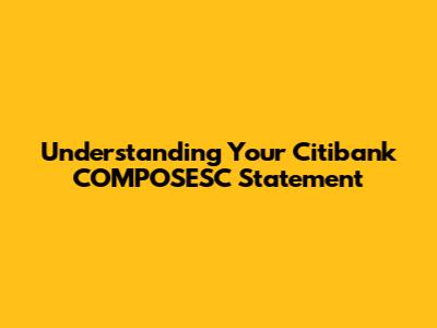 Understanding Your Citibank COMPOSESC Statement