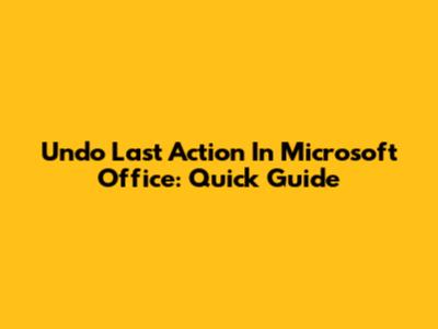 Undo Last Action In Microsoft Office: Quick Guide