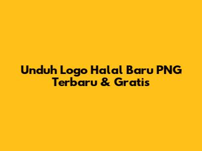 Unduh Logo Halal Baru PNG Terbaru & Gratis