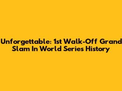 Unforgettable: 1st Walk-Off Grand Slam In World Series History