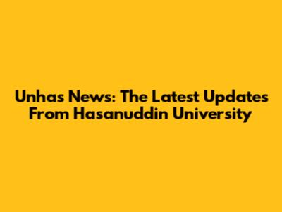 Unhas News: The Latest Updates From Hasanuddin University