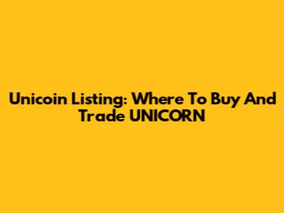 Unicoin Listing: Where To Buy And Trade UNICORN