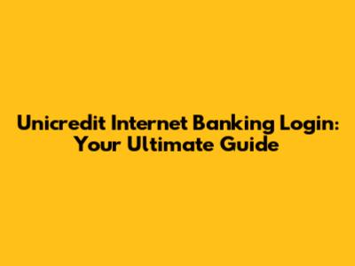 Unicredit Internet Banking Login: Your Ultimate Guide