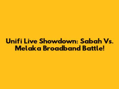Unifi Live Showdown: Sabah Vs. Melaka Broadband Battle!