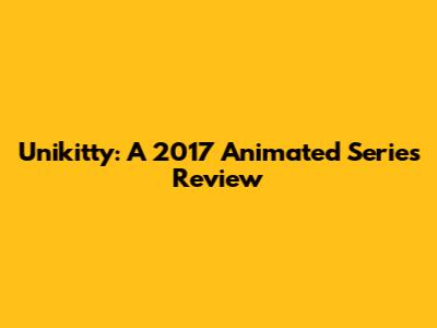 Unikitty: A 2017 Animated Series Review