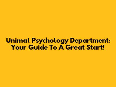 Unimal Psychology Department: Your Guide To A Great Start!