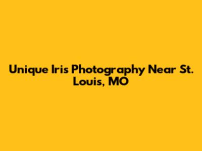 Unique Iris Photography Near St. Louis, MO