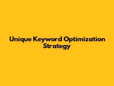 Unique Keyword Optimization Strategy