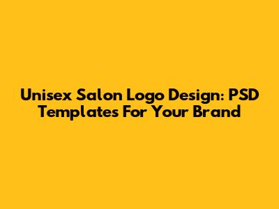 Unisex Salon Logo Design: PSD Templates For Your Brand