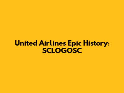 United Airlines' Epic History: SCLOGOSC