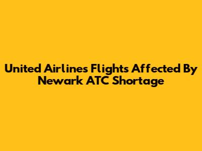 United Airlines Flights Affected By Newark ATC Shortage