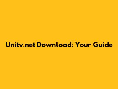 Unitv.net Download: Your Guide